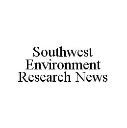 SOUTHWEST ENVIRONMENT RESEARCH NEWS