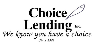 CHOICE LENDING INC. WE KNOW YOU HAVE A CHOICE. SINCE 1989