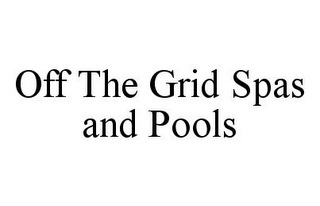 OFF THE GRID SPAS AND POOLS