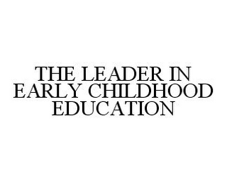 THE LEADER IN EARLY CHILDHOOD EDUCATION