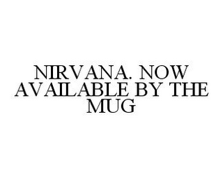 NIRVANA. NOW AVAILABLE BY THE MUG