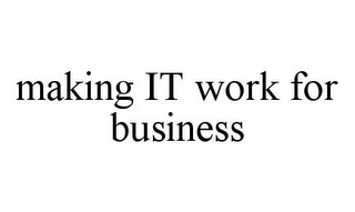 MAKING IT WORK FOR BUSINESS