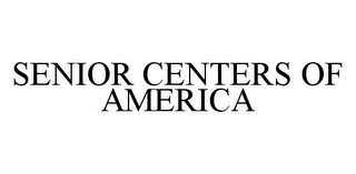 SENIOR CENTERS OF AMERICA