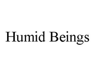 HUMID BEINGS