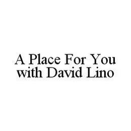 A PLACE FOR YOU WITH DAVID LINO