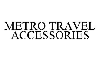 METRO TRAVEL ACCESSORIES