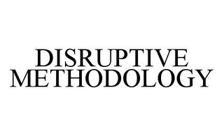 DISRUPTIVE METHODOLOGY