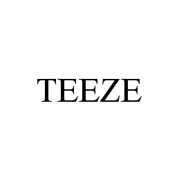 TEEZE