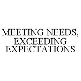 MEETING NEEDS, EXCEEDING EXPECTATIONS