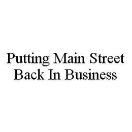 PUTTING MAIN STREET BACK IN BUSINESS