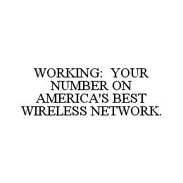 WORKING: YOUR NUMBER ON AMERICA'S BEST WIRELESS NETWORK.