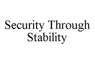 SECURITY THROUGH STABILITY