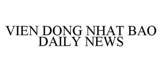 VIEN DONG NHAT BAO DAILY NEWS