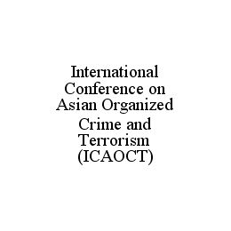 INTERNATIONAL CONFERENCE ON ASIAN ORGANIZED CRIME AND TERRORISM (ICAOCT)