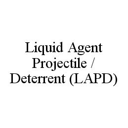 LIQUID AGENT PROJECTILE / DETERRENT (LAPD)