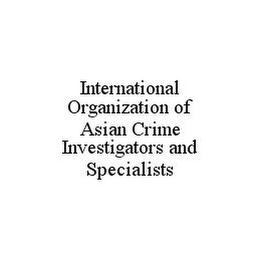 INTERNATIONAL ORGANIZATION OF ASIAN CRIME INVESTIGATORS AND SPECIALISTS