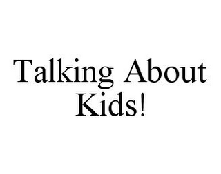 TALKING ABOUT KIDS!