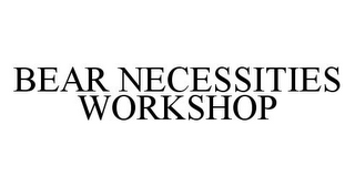 BEAR NECESSITIES WORKSHOP