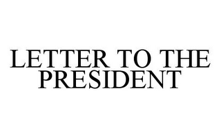 LETTER TO THE PRESIDENT