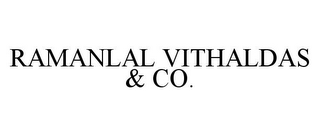 RAMANLAL VITHALDAS & CO.