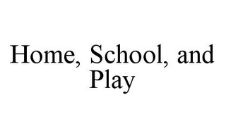 HOME, SCHOOL, AND PLAY