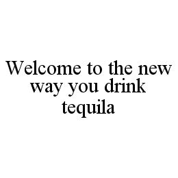 WELCOME TO THE NEW WAY YOU DRINK TEQUILA