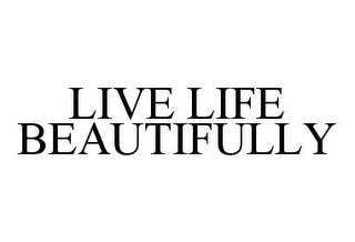 LIVE LIFE BEAUTIFULLY