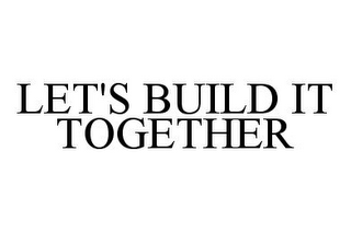 LET'S BUILD IT TOGETHER