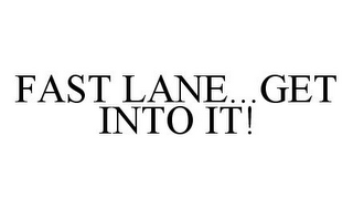 FAST LANE...GET INTO IT!