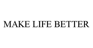 MAKE LIFE BETTER