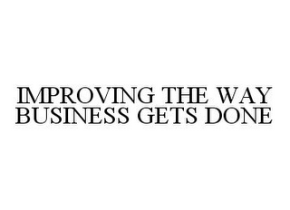 IMPROVING THE WAY BUSINESS GETS DONE