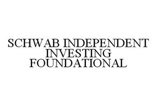 SCHWAB INDEPENDENT INVESTING FOUNDATIONAL