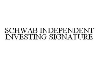 SCHWAB INDEPENDENT INVESTING SIGNATURE