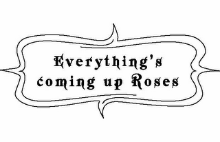 EVERYTHING'S COMING UP ROSES