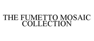 THE FUMETTO MOSAIC COLLECTION