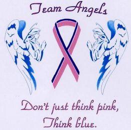 TEAM ANGELS DON'T JUST THINK PINK, THINK BLUE.