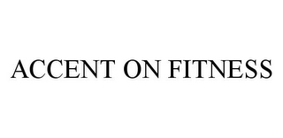 ACCENT ON FITNESS