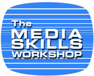 THE MEDIA SKILLS WORKSHOP