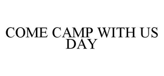 COME CAMP WITH US DAY