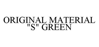 ORIGINAL MATERIAL "S" GREEN