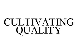 CULTIVATING QUALITY