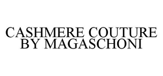 CASHMERE COUTURE BY MAGASCHONI