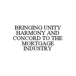 BRINGING UNITY HARMONY AND CONCORD TO THE MORTGAGE INDUSTRY