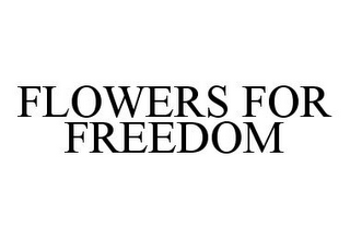 FLOWERS FOR FREEDOM