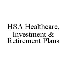 HSA HEALTHCARE, INVESTMENT & RETIREMENT PLANS