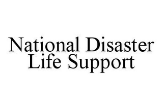 NATIONAL DISASTER LIFE SUPPORT