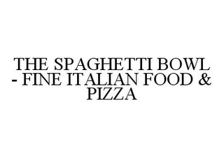 THE SPAGHETTI BOWL - FINE ITALIAN FOOD & PIZZA