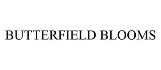 BUTTERFIELD BLOOMS