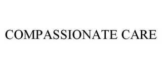 COMPASSIONATE CARE