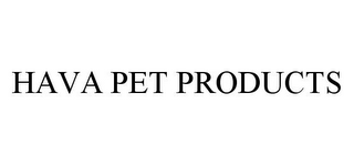 HAVA PET PRODUCTS